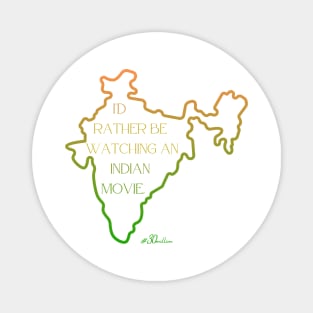 I'd rather be watching an Indian movie. (India shape) Magnet